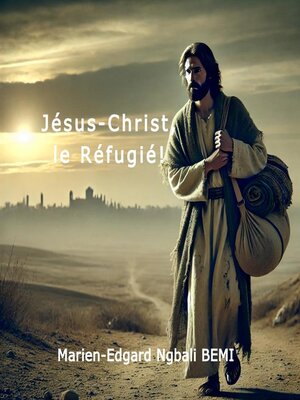 cover image of Jésus-Christ, le réfugié!